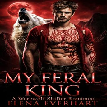 My Feral King: A Werewolf Shifter Romance