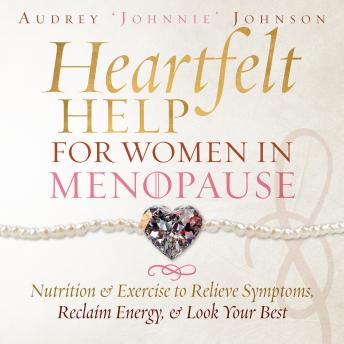Heartfelt  Help For Women in Menopause: Nutrition & Exercise to Relieve Symptoms, Reclaim Energy & Look Your Best