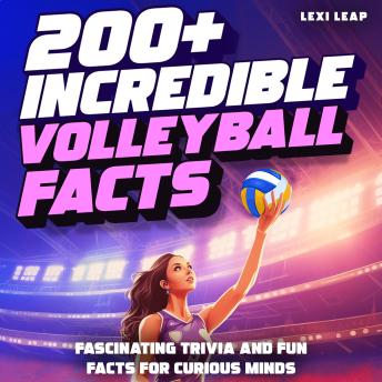 200+ Incredible Volleyball Facts: Fascinating Trivia and Fun Facts for Curious Minds