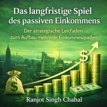[German] - Das langfristige Spiel des passiven Einkommens: Der strategische Leitfaden zum Aufbau mehrerer Einkommensquellen