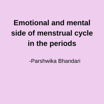 Emotional and mental side of menstrual cycle in the periods: based on my experience and knowledge