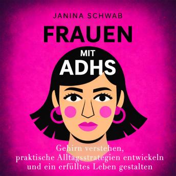 [German] - Frauen mit ADHS: Gehirn verstehen, praktische Alltagsstrategien entwickeln und ein erfülltes Leben gestalten