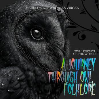 Owl Legends of the World: A Journey Through Owl Folklore