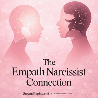 The Empath Narcissist Connection: Recognize Manipulation Tactics, Break Free from Emotional Abuse, and Rebuild Your Self-Worth After Toxic Love