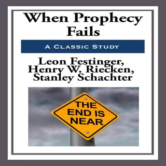 When Prophecy Fails: A Social and Psychological Study of a Modern Group that Predicted the Destruction of the World