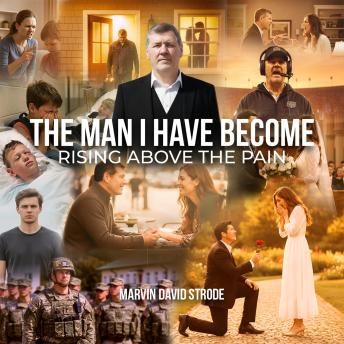 The Man I Have Become: Rising Above The Pain