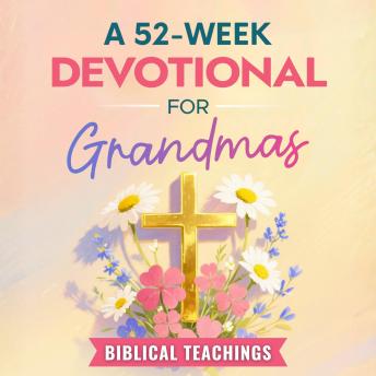 A 52-Week Devotional for Grandmas: 5-Minute Devotions & Prayers to Strengthen Family Connections, Draw Closer to God, and Bring You Encouragement in Every Season