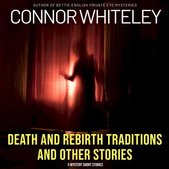 Death and Rebirth of Traditions and Other Stories: 5 Mystery Short Stories