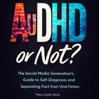 AuDHD or Not?: The Social Media Generation's Guide to Self-Diagnosis and Separating Fact from Viral Fiction