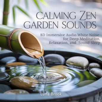 Calming Zen Garden Sounds: 8D Immersive Audio White Noise for Deep Meditation, Relaxation, and Sound Sleep