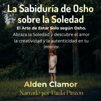 [Spanish] - La Sabiduría de Osho sobre la Soledad: El Arte de Estar Solo según Osho: Abraza la Soledad y descubre el amor, la creatividad y la autenticidad en tu interior