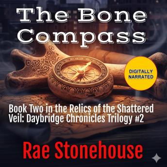 The Bone Compass: Book Two in the Relics of the Shattered Veil: Daybridge Chronicles Trilogy #2