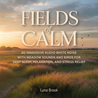 Fields of Calm: 8D Immersive Audio White Noise with Meadow Sounds and Birds for Deep Sleep, Relaxation, and Stress Relief
