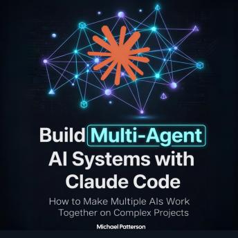 Build Multi-Agent AI Systems with Claude Code: How to Make Multiple AIs Work Together on Complex Projects