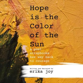 Hope is the Color of the Sun: A Poet Scrapbooks Her Way Back to Courage