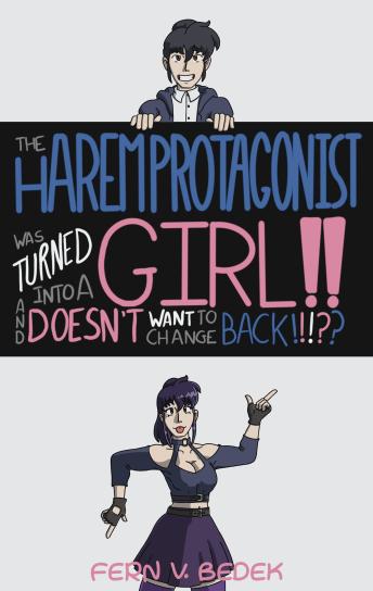 The Harem Protagonist Was Turned Into A Girl!? And Doesn't Want To Change Back!!!??