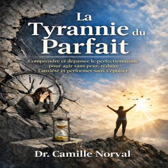 [French] - La Tyrannie du Parfait: Comprendre et dépasser le perfectionnisme pour agir sans peur, réduire l’anxiété et performer sans s’épuiser
