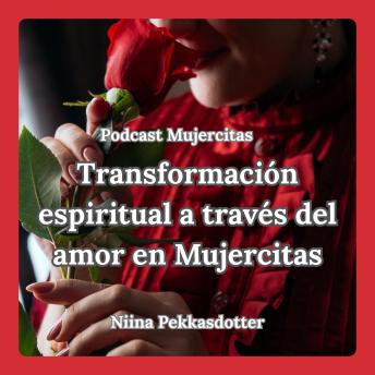 [Spanish] - Podcast Mujercitas Transformación espiritual a través del amor en Mujercitas