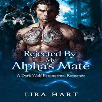 Rejected By My Alpha's Mate: A Dark Wolf Paranormal Romance