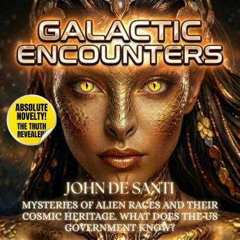 Galactic Encounters: Mysteries of Alien Races and Their Cosmic Heritage