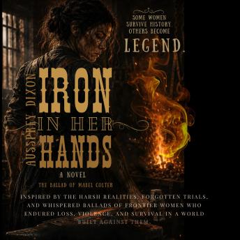 Iron in her Hands: The Ballad of Mabel Colter  A Novel