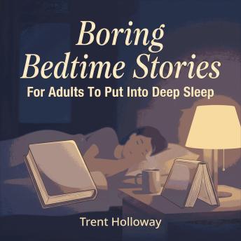 Boring Bedtime Stories For Adults To Put Into Deep Sleep