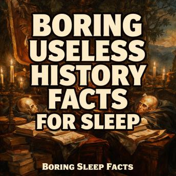 Boring Useless History Facts For Sleep