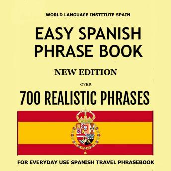 Easy Spanish Phrase Book New Edition: Over 700 Realistic Phrases for Everyday Use Spanish Travel Phrasebook