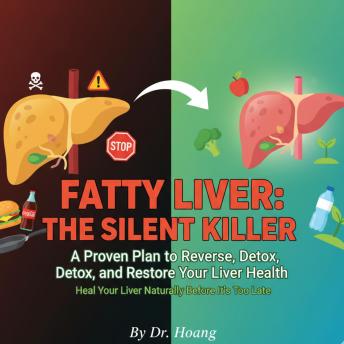 Fatty Liver: The Silent Killer: A Proven Plan to Reverse, Detox, and Restore Your Liver Health