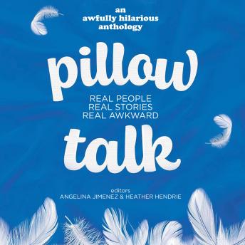 Pillow Talk: Real People. Real Stories. Real Awkward