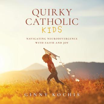 Quirky Catholic Kids: Navigating Neurodivergence with Faith and Joy