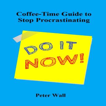Coffee-Time Guide to Stop Procrastinating: Gentle Strategies to Overcome Delay, Reduce Overwhelm, and Begin with Confidence