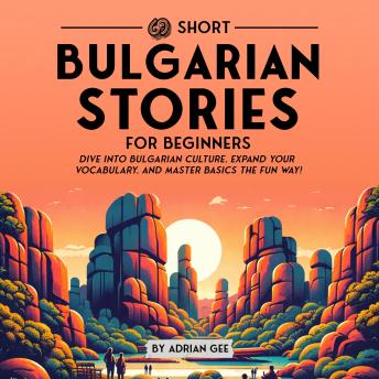 69 Short Bulgarian Stories for Beginners: Dive Into Bulgarian Culture, Expand Your Vocabulary, and Master Basics the Fun Way!