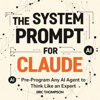 The System Prompt for Claude: Pre-Program Any AI Agent to Think Like an Expert