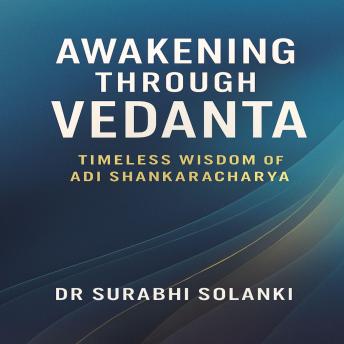 Awakening Through Vedanta: Timeless Wisdom of Adi Shankaracharya