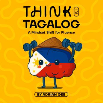 Think in Tagalog: A Mindset Shift for Fluency