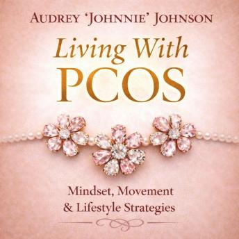 Living With PCOS: Mindset, Movement, & Lifestyle
