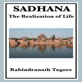Sadhana, the Realization of Life