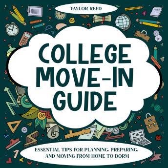 College Move-In Guide: Essential Tips for Planning, Preparing, and Moving from Home to Dorm