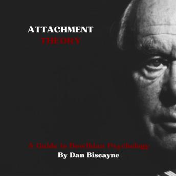 Attachment Theory: A Guide to Bowlbian Psychology