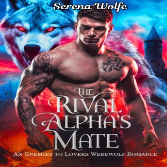 The Rival Alpha's Mate: An Enemies to Lovers Werewolf Romance