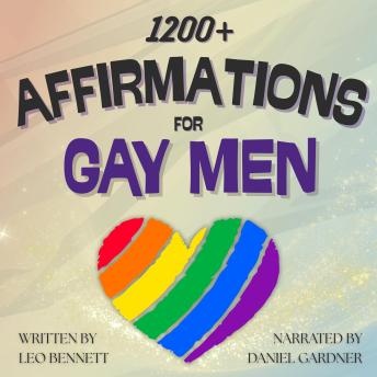 1200+ Affirmations for Gay Men: Positive & Uplifting Mantras & Words for Self-Love, Health, Confidence, Relationships, Happiness & Career!