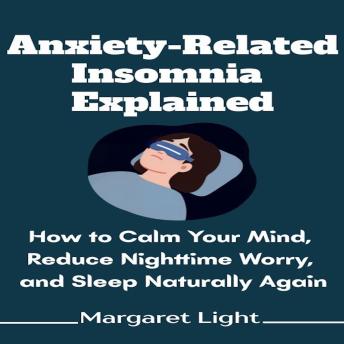 Anxiety-Related Insomnia Explained: How to Calm Your Mind, Reduce Nighttime Worry, and Sleep Naturally Again