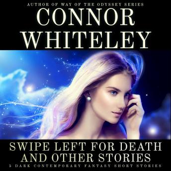 Swipe Left For Death and Other Stories: 5 Dark Contemporary Fantasy Short Stories