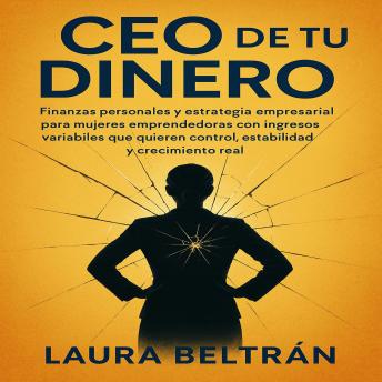 [Spanish] - CEO de tu Dinero: Finanzas personales y estrategia empresarial para mujeres emprendedoras con ingresos variables que quieren control, estabilidad y crecimiento real
