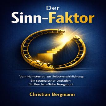 [German] - Der  Sinn-Faktor: Vom Hamsterrad zur Selbstverwirklichung: Ein strategischer Leitfaden für Ihre berufliche Neugeburt