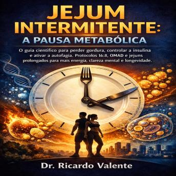 [Portuguese] - Jejum Intermitente: A Pausa Metabólica: O guia científico para perder gordura, controlar a insulina e ativar a autofagia. Protocolos 16:8, OMAD e jejuns prolongados para mais energia, clareza mental e longevidade.