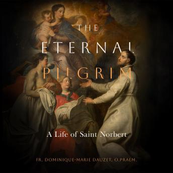 The Eternal Pilgrim: A Life of St. Norbert