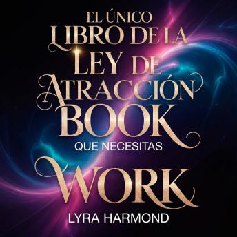 [Spanish] - El Único Libro de la Ley de Atracción que Necesitas: Domina Técnicas de Manifestación, Reprograma tu Mente Subconsciente y Atrae tus Deseos Sin Leer Otro Libro.