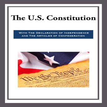 The U.S. Constitution with The Declaration of Independence and The Articles of Confederation